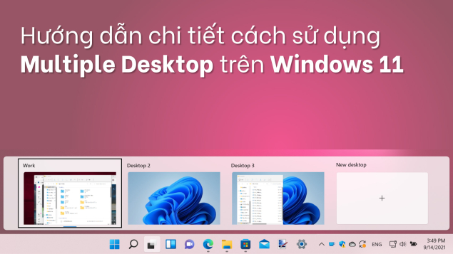 Hướng dẫn chi tiết cách sử dụng Multiple Desktop trên máy tính Windows 11